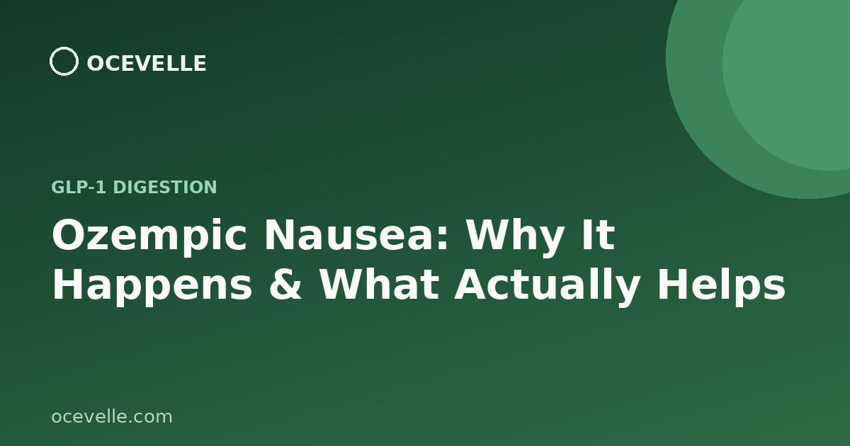 Ozempic Nausea: Why It Happens and What Actually Helps