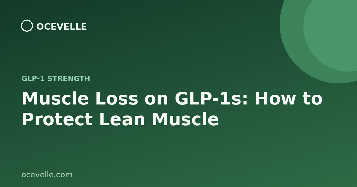 Muscle Loss on GLP-1s: How to Protect Lean Muscle While You Lose Weight