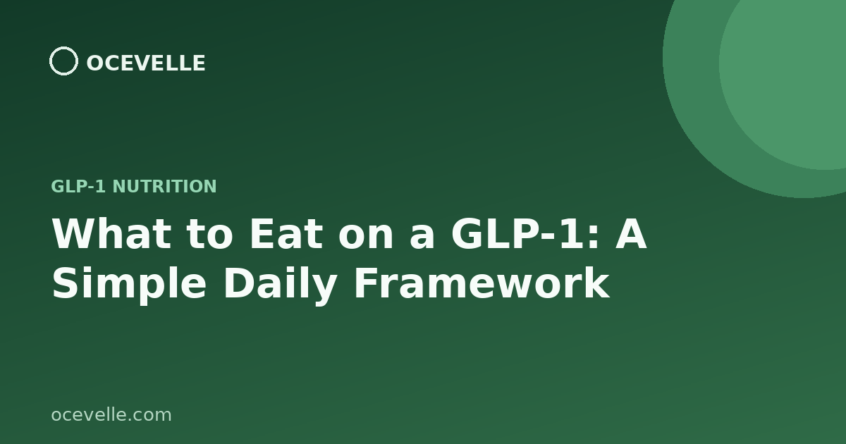 What to Eat on a GLP-1: A Simple Daily Framework